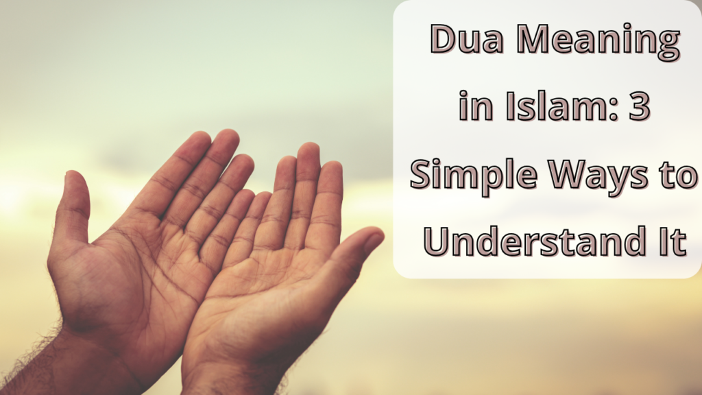Dua Meaning in Islam: 3 Simple Ways to Understand It