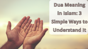 Dua Meaning in Islam: 3 Simple Ways to Understand It