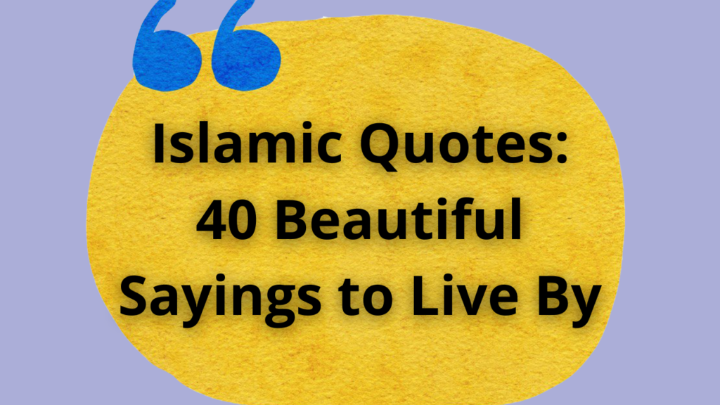 Islamic Quotes: 40 Beautiful Sayings to Live By