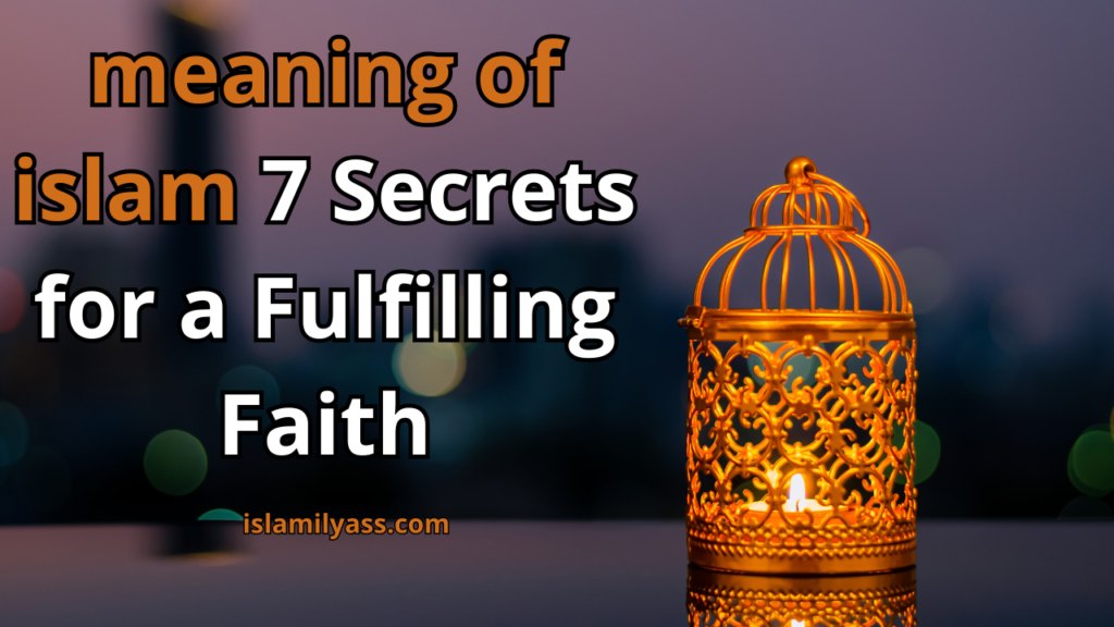 meaning of islam: 7 Secrets for a Fulfilling Faith