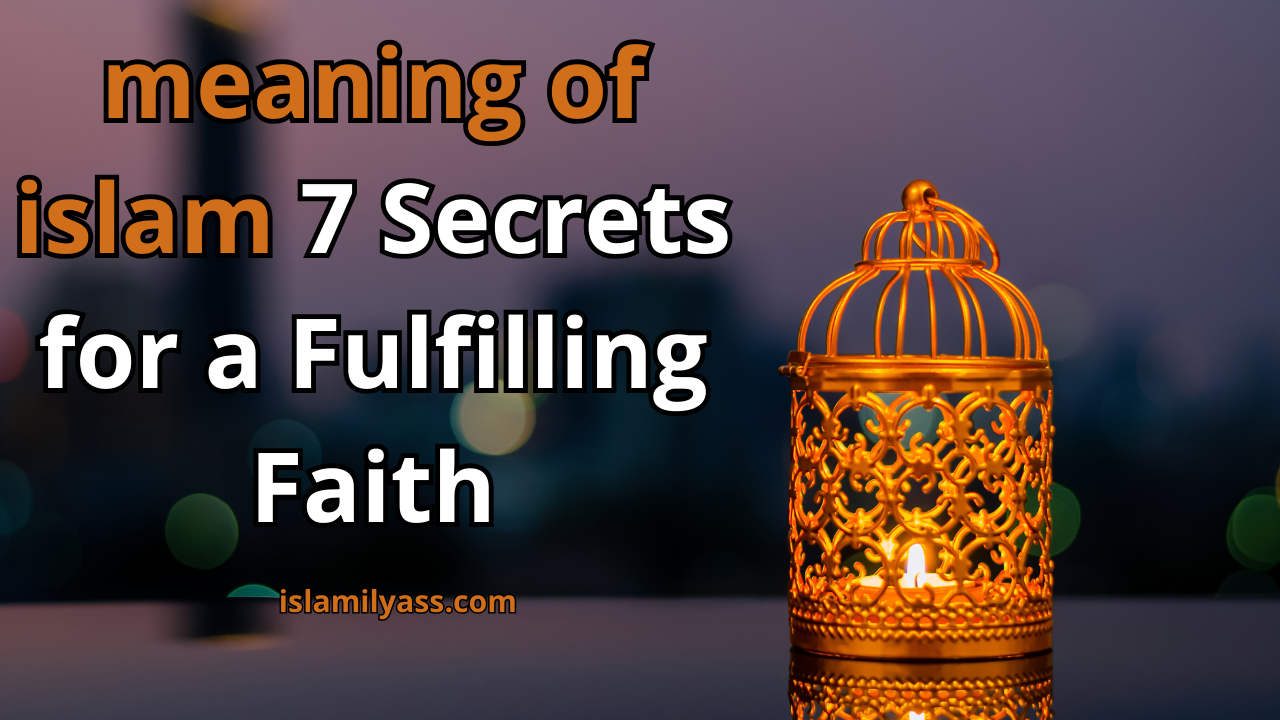 meaning of islam: 7 Secrets for a Fulfilling Faith