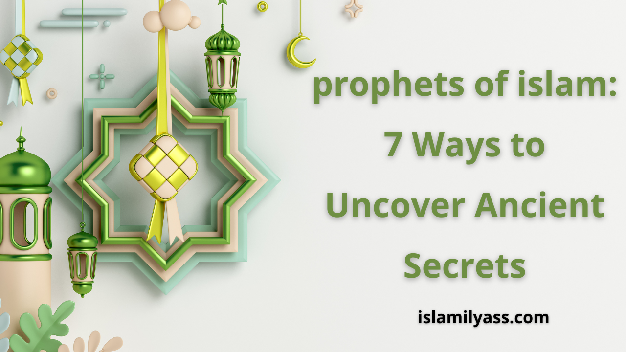 prophets of islam: 7 Ways to Uncover Ancient Secrets