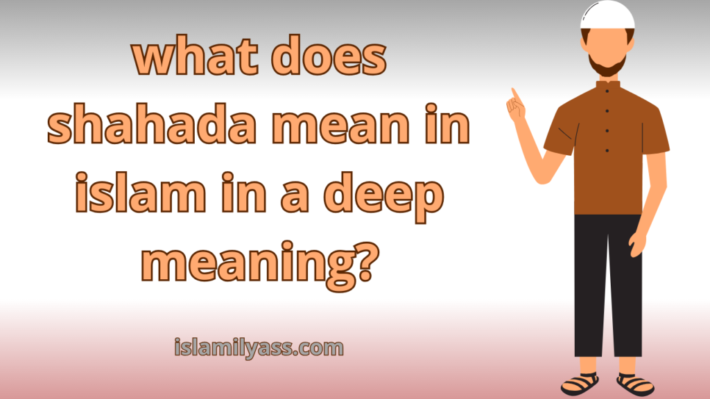what does shahada mean in islam in a deep meaning?